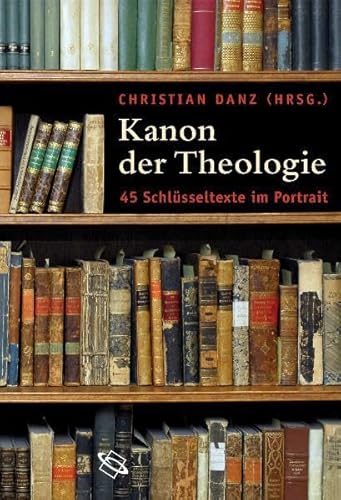 Beispielbild fr Kanon der Theologie: 45 Schlsseltexte im Portrait zum Verkauf von Antiquarius / Antiquariat Hackelbusch