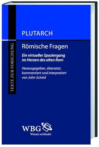 Römische Fragen : ein virtueller Spaziergang im Herzen des alten Rom. Plutrach. Hrsg., übers., kommentiert und interpretiert von John Scheid / Texte zur Forschung ; Bd. 103 - Plutarchus und John (Herausgeber) Scheid