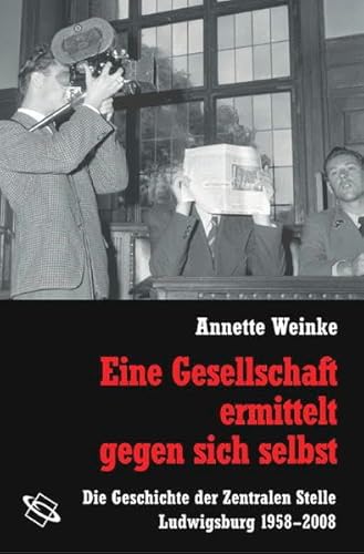 9783534219506: Eine Gesellschaft ermittelt gegen sich selbst: Die Geschichte der Zentralen Stelle Ludwigsburg 1958-2008