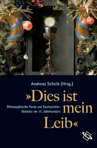 9783534219698: "Dies ist mein Leib": Philosophische Texte zur Eucharistiedebatte im 17. Jahrhundert