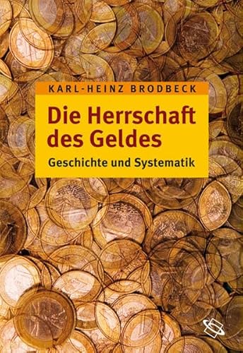 Die Herrschaft des Geldes : Geschichte Und Systematik - Karl Heinz BRODBECK