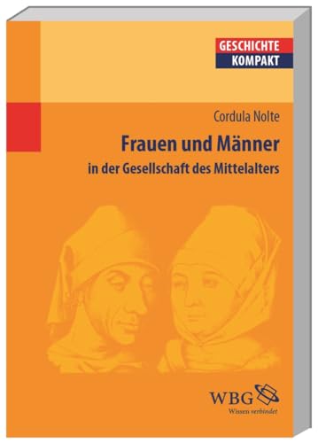 Stock image for Frauen und Mnner im Mittelalter: Eine Kultur- und Sozialgeschichte: in der Gesellschaft des Mittelalters for sale by medimops