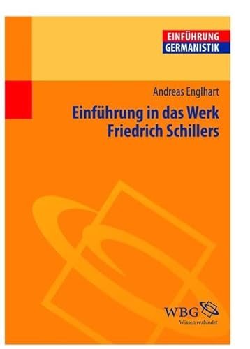 EINFÜHRUNG IN DAS WERK FRIEDRICH SCHILLERS (GERMANISTIK KOMPAKT). - Englhart, Andreas; [Hrsg.]: Grimm, Gunter E.