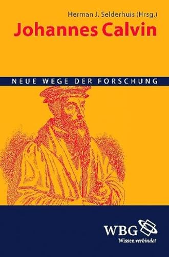 Johannes Calvin : neue Wege der Forschung. hrsg. von Herman J. Selderhuis - Selderhuis, Herman J. (Hrsg.)