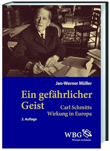 Ein gefährlicher Geist. Carl Schmitts Wirkung in Europa. - Müller, Jan-Werner