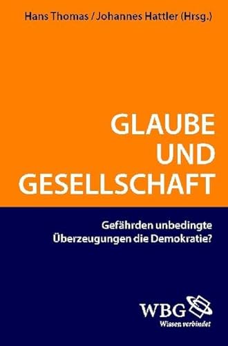 Beispielbild fr Glaube und Gesellschaft: Gefhrden unbedingte berzeugungen die Demokratie? zum Verkauf von medimops