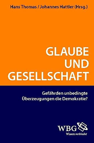 Imagen de archivo de Glaube und Gesellschaft: Gefhrden unbedingte berzeugungen die Demokratie? a la venta por medimops