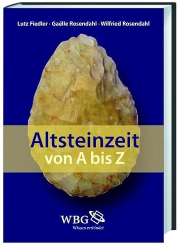 Altsteinzeit von A bis Z. Lutz Fiedler, Gaelle Rosendahl, Wilfried Rosendahl. - Fiedler, Lutz