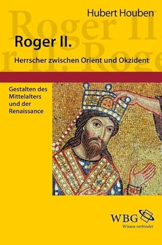 Roger II. von Sizilien: Herrscher zwischen Orient und Okzident - Hubert Houben