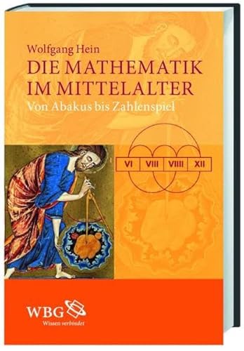 Die Mathematik im Mittelalter. Von Akabus bis Zahlenspiel. [Von Wolfgang Hein]. - Hein, Wolfgang