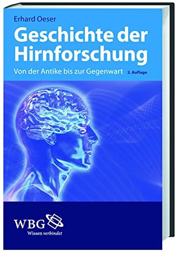 Geschichte der Hirnforschung: Von der Antike bis zur Gegenwart - Erhard Oeser