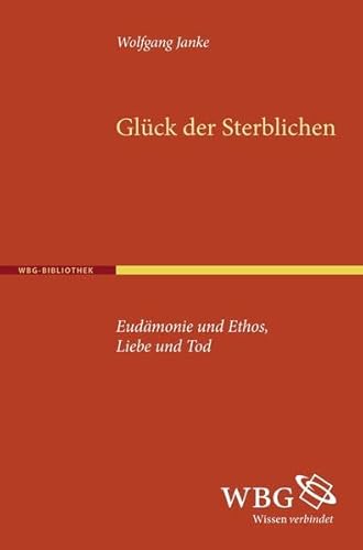 Imagen de archivo de Das Glck der Sterblichen: Eudmonie und Ethos, Liebe und Tod a la venta por medimops