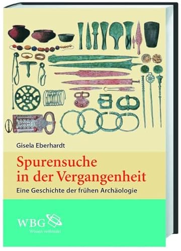 Beispielbild fr Spurensuche in der Vergangenheit: Eine Geschichte der frhen Archologie zum Verkauf von medimops