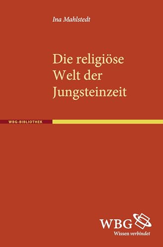 Die religiöse Welt der Jungsteinzeit - Ina Mahlstedt
