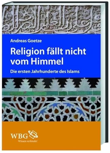 Stock image for Religion fllt nicht vom Himmel: Die ersten Jahrhunderte des Islams for sale by Bernhard Kiewel Rare Books