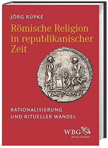 Beispielbild fr Rmische Religion in republikanischer Zeit: Rationalisierung und ritueller Wandel zum Verkauf von medimops