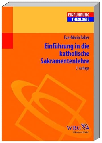 Einführung in die Katholische Sakramentenlehre - Eva M Faber