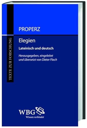 Elegien ; Lateinisch und Deutsch ; Texte zur Forschung ; Lateinisch und Deutsch ; Band 99 - Propertius, Sextus und (Hrsg.) Dieter Flach