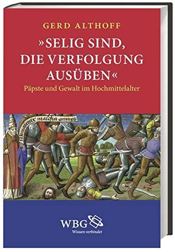 Beispielbild fr Selig sind, die Verfolgung ausben: Ppste und Gewalt im Hochmittelalter zum Verkauf von medimops