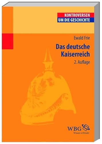 Das Deutsche Kaiserreich. (= Kontroversen um die Geschichte). - Frie, Ewald.