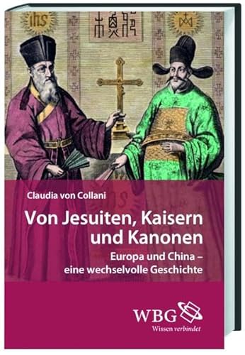 9783534251520: Von Jesuiten, Kaisern und Kanonen: Europa und China - eine wechselvolle Geschichte
