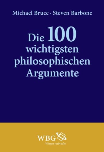 Die 100 wichtigsten philosophischen Argumente.