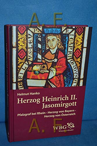 9783534256051: Herzog Heinrich II. Jasomirgott: Pfalzgraf bei Rhein - Herzog von Bayern - Herzog von sterreich