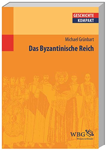 Das Byzantinische Reich (Geschichte kompakt) - Kai Brodersen, Uwe Puschner, et al.