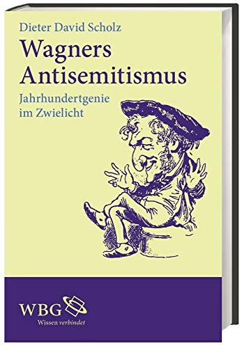 Wagners Antisemitismus: Jahrhundertgenie im Zwielicht (9783534258024) by Scholz, Dieter David