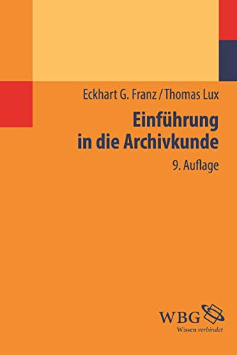 Einführung in die Archivkunde - Eckhart G Franz, Thomas Lux