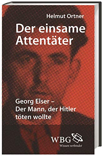 Beispielbild fr Der einsame Attentter: Georg Elser - Der Mann, der Hitler tten wollte zum Verkauf von medimops