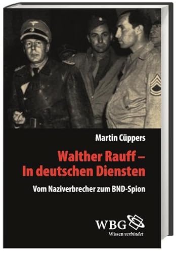 Walther Rauff - In deutschen Diensten: Vom Naziverbrecher zum BND-Spion - Cüppers, Martin