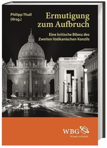 Ermutigung zum Aufbruch; Eine kritische Bilanz des Zweiten Vatikanischen Konzils; Hrsg. v. Thull, Philipp; Deutsch - Philipp Thull