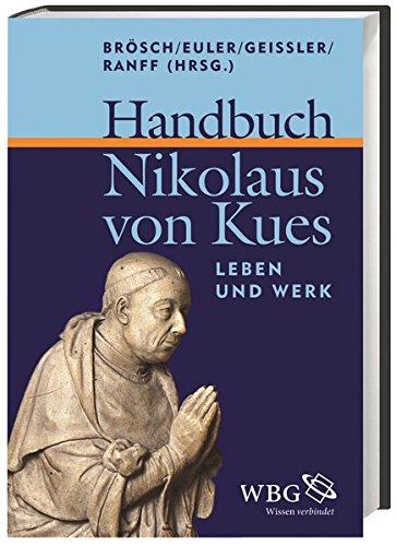 Handbuch Nikolaus von Kues. Leben und Werk. Hrsg. von Marco Brösch, Walter Andreas, Euler, Alexandra Geissler und Viki Ranff. - Nikolaus von Kues.-