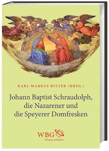 Imagen de archivo de Johann Baptist Schraudolph, die Nazarener und die Speyerer Domfresken. Herausgegeben von Karl-Markus Ritter. a la venta por Antiquariat KAMAS