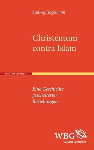 9783534266227: Christentum contra Islam: Eine Geschichte gescheiterter Beziehungen