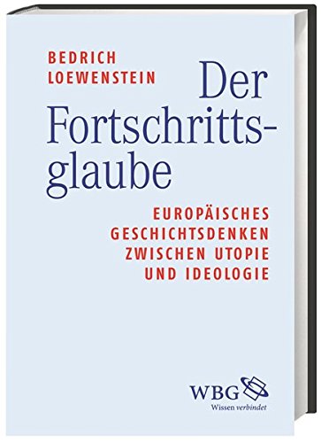Stock image for Der Fortschrittsglaube: Europisches Geschichtsdenken zwischen Utopie und Ideologie for sale by Buchmarie