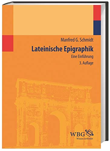 Lateinische Epigraphik: Eine Einführung - Schmidt, Manfred G.