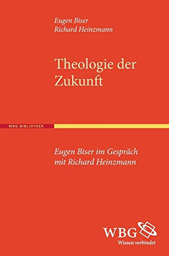 Beispielbild fr Theologie der Zukunft: Eugen Biser im Gesprch mit Richard Heinzmann zum Verkauf von medimops