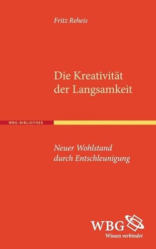 Stock image for Die Kreativitt der Langsamkeit: Neuer Wohlstand durch Entschleunigung for sale by medimops
