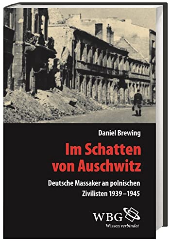 9783534267880: Im Schatten von Auschwitz: Deutsche Massaker an polnischen Zivilisten 1939-1945 (Verffentlichungen der Forschungsstelle Ludwigsburg)