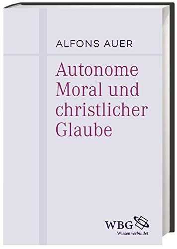Auer, A: Autonome Moral und christlicher Glaube - Auer, Alfons