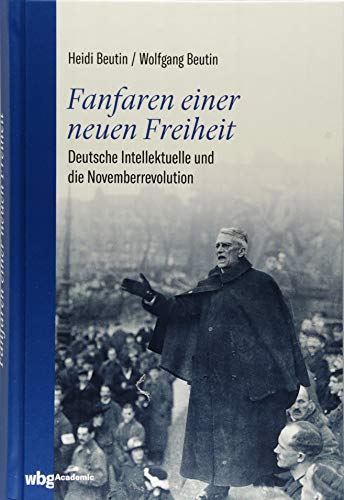 Beispielbild fr Fanfaren einer neuen Freiheit: Deutsche Intellektuelle und die Novemberrevolution zum Verkauf von medimops