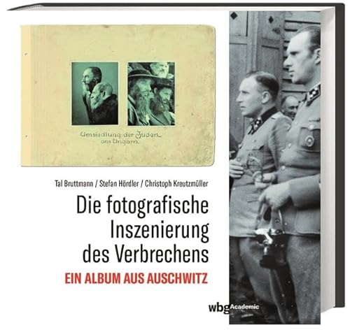 Beispielbild fr Die fotografische Inszenierung des Verbrechens: Ein Album aus Auschwitz zum Verkauf von medimops