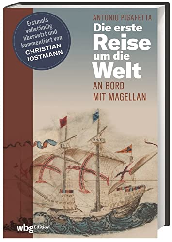 9783534272174: Die erste Reise um die Welt: An Bord mit Magellan. Erstmals vollstndig bersetzt und kommentiert von Christian Jostmann