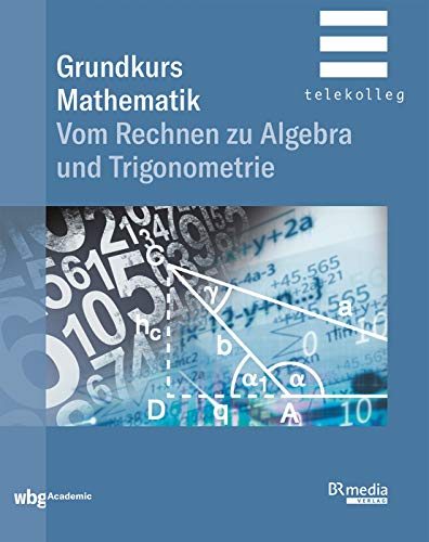 Stock image for Grundkurs Mathematik: Vom Rechnen zu Algebra und Trigonometrie (BR Telekolleg) for sale by medimops