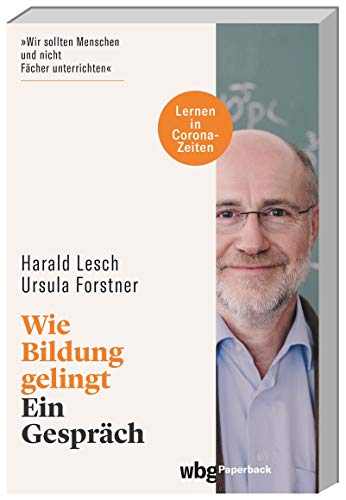 Beispielbild fr Wie Bildung gelingt. Ein Gesprch. Die Ursachen der Bildungskrise und Impulse fr eine Bildungsreform. Bonus-Kapitel: Lernen in Corona-Zeiten (wbg Paperback) zum Verkauf von medimops