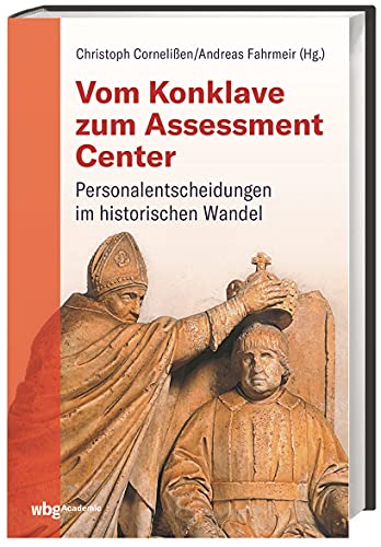 Stock image for Vom Konklave zum Assessment-Center: Personalentscheidungen im historischen Wandel for sale by medimops