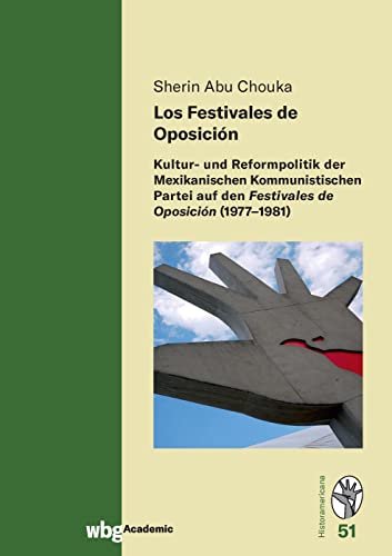 Stock image for Los Festivales de Oposicin : Kultur- und Reformpolitik der Mexikanischen Kommunistischen Partei auf den Festivales de Oposicin (1977-1981) for sale by Buchpark