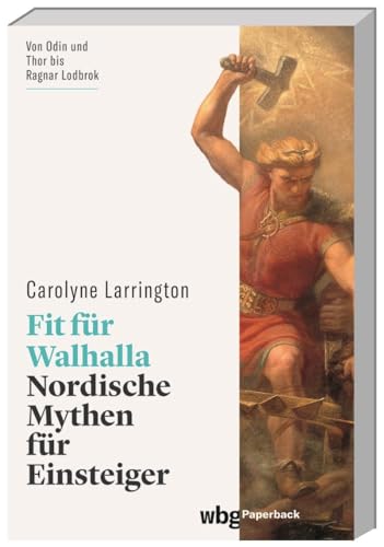 Beispielbild fr Fit fr Walhalla: Nordische Mythen fr Einsteiger. Eine Reise durch die Welt der berhmten Gtter der Wikinger (wbg Paperback) zum Verkauf von medimops